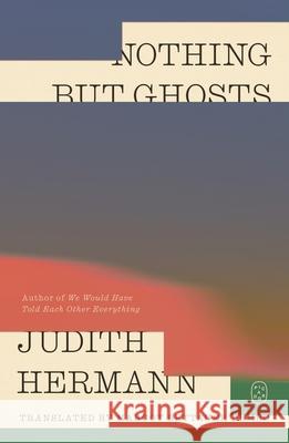 Nothing But Ghosts Judith Hermann Margot Bettauer Dembo 9781250408228