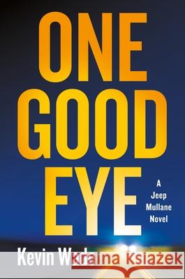 One Good Eye: A Jeep Mullane Novel Kevin Wade 9781250409744 Celadon Books