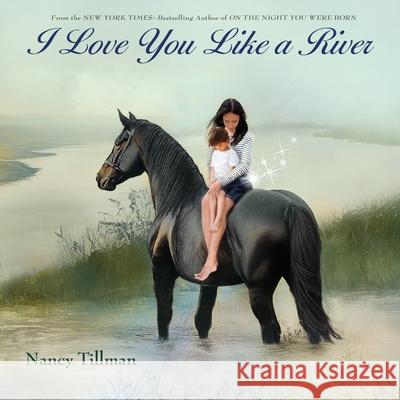 I Love You Like a River Nancy Tillman 9781250409805 Feiwel & Friends