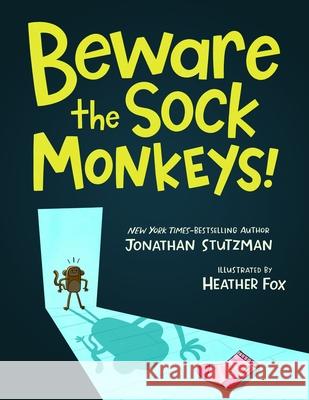 Beware the Sock Monkeys! Jonathan Stutzman Heather Fox 9781250414380 Balzer & Bray/Harperteen