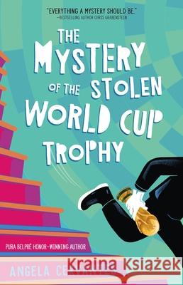 The Mystery of the Missing World Cup Trophy Angela Cervantes 9781250419262 Henry Holt & Company