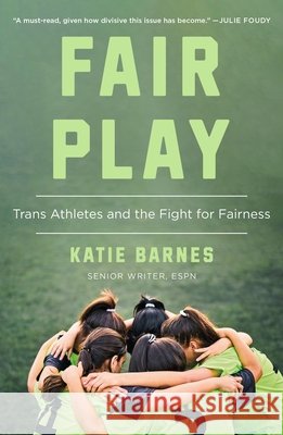 Fair Play: Trans Athletes and the Fight for Fairness Katie Barnes 9781250419286 St. Martin's Griffin