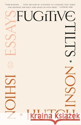 Fugitive Tilts: Essays Ishion Hutchinson 9781250419934