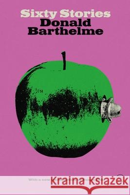 Sixty Stories Donald Barthelme 9781250420312