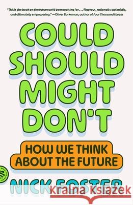 Could Should Might Don't: How We Think about the Future Nick Foster 9781250437785 Picador USA