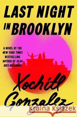 Last Night in Brooklyn Xochitl Gonzalez 9781250442598 Flatiron Books