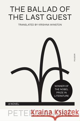 The Ballad of the Last Guest Peter Handke Krishna Winston 9781250448316 Picador USA