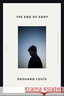 The End of Eddy ?douard Louis Michael Lucey 9781250449801 Picador USA