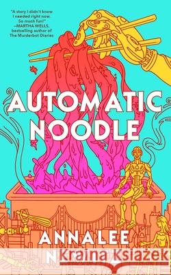 Automatic Noodle Annalee Newitz 9781250450982