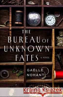 The Bureau of Unknown Fates Ga?lle Nohant 9781250458292 St. Martin's Press