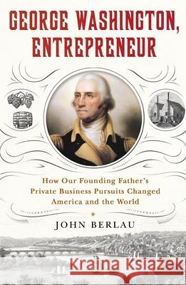 George Washington, Entrepreneur John Berlau 9781250463586 St. Martin's Griffin