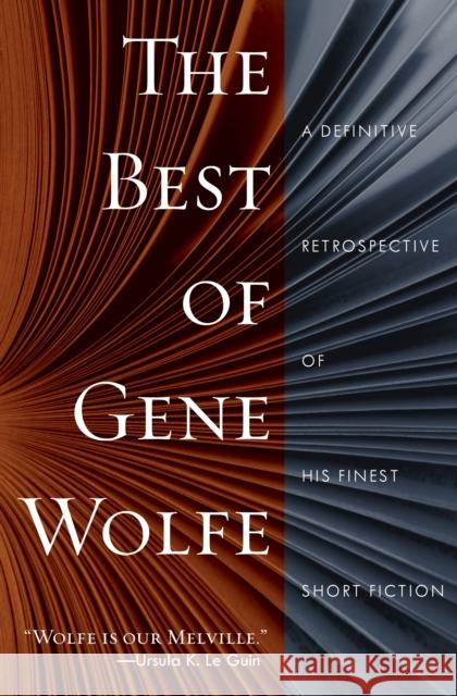 The Best of Gene Wolfe: A Definitive Retrospective of His Finest Short Fiction Gene Wolfe 9781250618580 Tor Books