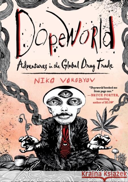 Dopeworld: Adventures in the Global Drug Trade Niko Vorobyov 9781250618696 St. Martin's Griffin