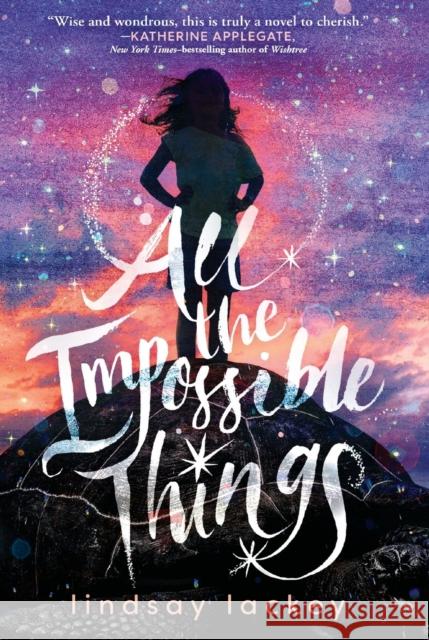 All the Impossible Things Lindsay Lackey 9781250618900 Square Fish