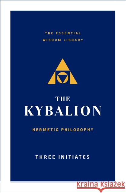 The Kybalion: Hermetic Philosophy Three Intiates 9781250619280 St. Martin's Essentials