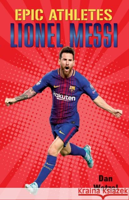 Epic Athletes: Lionel Messi Dan Wetzel Jay Reed 9781250619839 Square Fish