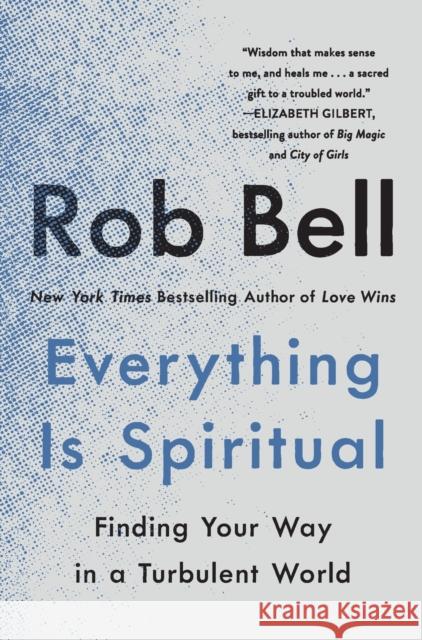 Everything Is Spiritual: Finding Your Way in a Turbulent World Rob Bell 9781250620583 St. Martin's Essentials