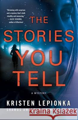 The Stories You Tell: A Mystery Kristen Lepionka 9781250621450 Minotaur Books