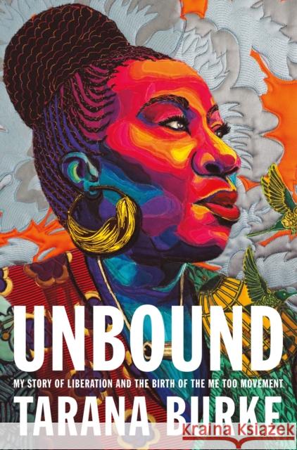 Unbound: My Story of Liberation and the Birth of the Me Too Movement Tarana Burke 9781250621733 Flatiron Books: An Oprah Book