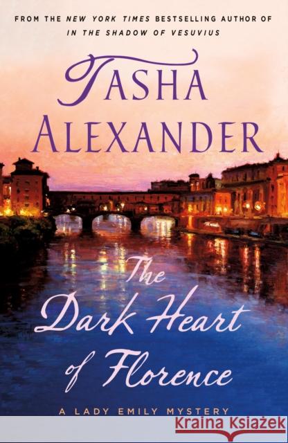 The Dark Heart of Florence: A Lady Emily Mystery Tasha Alexander 9781250622082