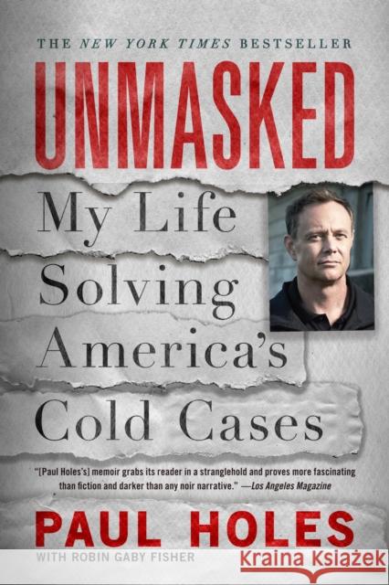 Unmasked: My Life Solving America's Cold Cases Paul Holes Robin Gaby Fisher 9781250622808 Celadon Books