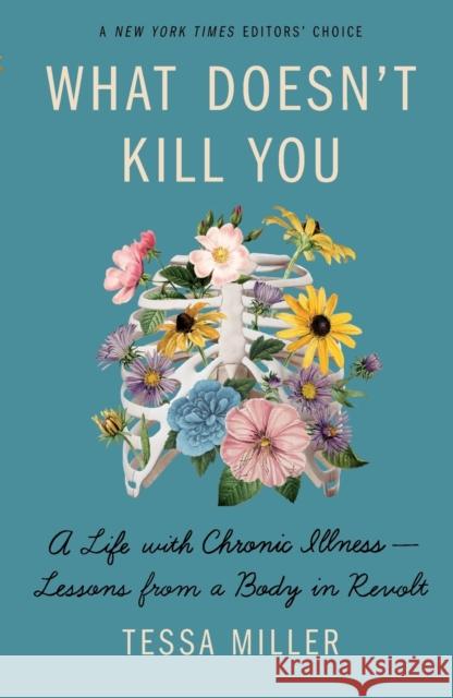 What Doesn't Kill You: A Life with Chronic Illness - Lessons from a Body in Revolt Tessa Miller 9781250751478 Holt McDougal