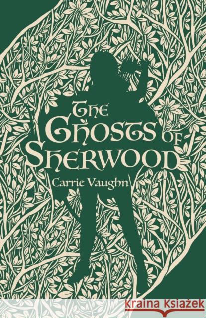 The Ghosts of Sherwood Carrie Vaughn 9781250752116