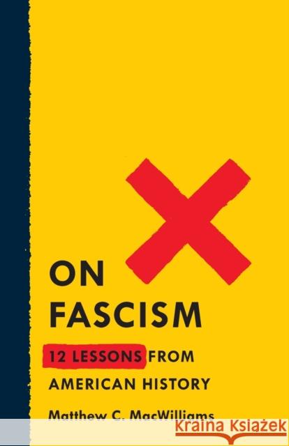 On Fascism: 12 Lessons From American History Matthew C. MacWilliams 9781250752697 St Martin's Press