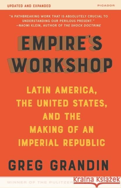Empire's Workshop (Updated and Expanded Edition): Latin America, the United States, and the Making of an Imperial Republic Greg Grandin 9781250753298 Picador USA