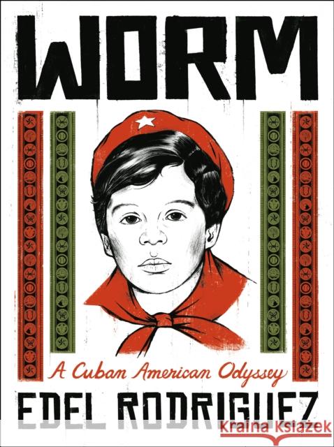 Worm: A Cuban American Odyssey Edel Rodriguez 9781250753977 Metropolitan Books
