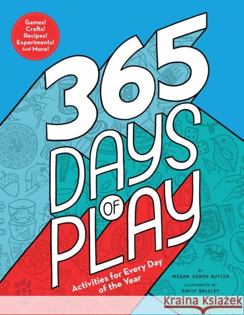 365 Days of Play: Activities for Every Day of the Year Megan Hewes Butler Emily Balsley 9781250755889 Odd Dot