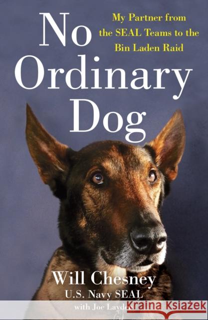 No Ordinary Dog: My Partner from the Seal Teams to the Bin Laden Raid Will Chesney Joe Layden 9781250756961 St. Martin's Griffin