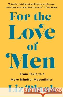 For the Love of Men: From Toxic to a More Mindful Masculinity Plank, Liz 9781250757203 St. Martin's Griffin