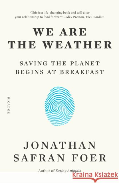 We Are the Weather: Saving the Planet Begins at Breakfast Jonathan Safran Foer 9781250757975 Picador USA