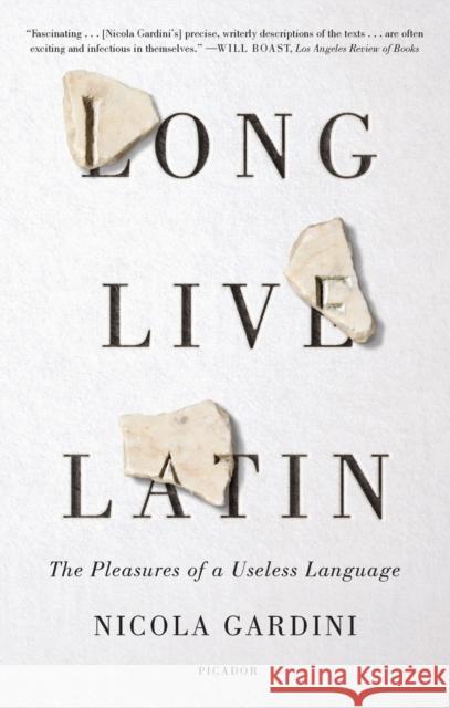 Long Live Latin: The Pleasures of a Useless Language Nicola Gardini Todd Portnowitz 9781250758149 Picador USA