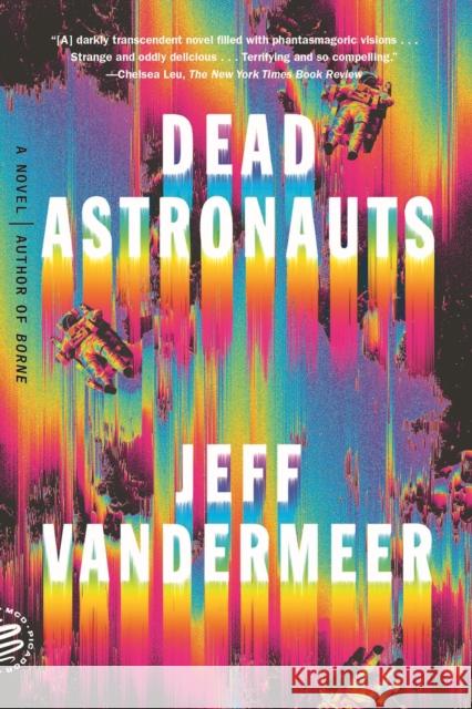 Dead Astronauts: A Novel Jeff VanderMeer 9781250758217 Picador