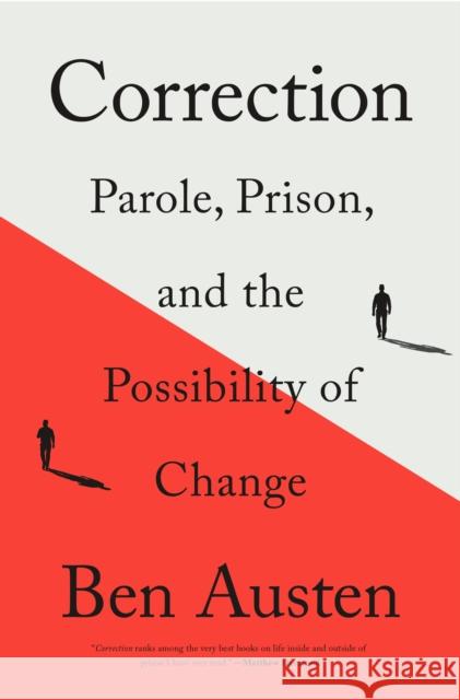 Correction: Parole, Prison, and the Possibility of Change Ben Austen 9781250758804 Flatiron Books