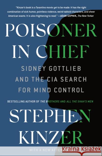 Poisoner in Chief: Sidney Gottlieb and the CIA Search for Mind Control Stephen Kinzer 9781250762627