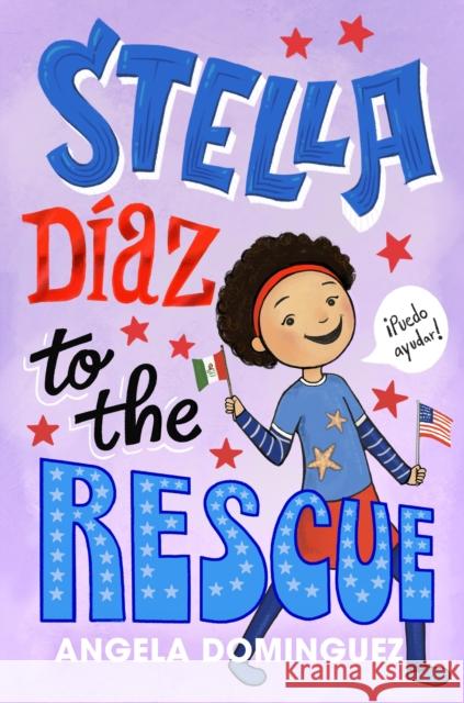 Stella Díaz to the Rescue Dominguez, Angela 9781250763105