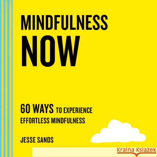 Mindfulness Now: 60 Ways to Experience Effortless Mindfulness Sands, Jesse 9781250765567 St. Martin's Essentials