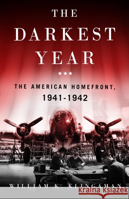 The Darkest Year: The American Home Front 1941-1942 William K. Klingaman 9781250765765 St Martin's Press