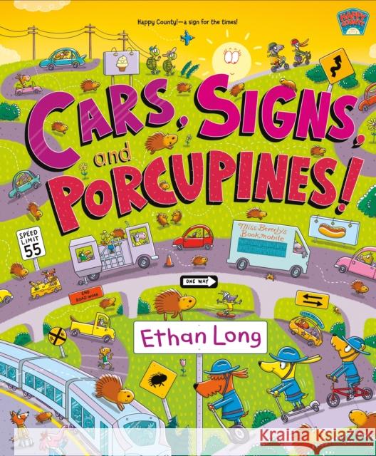 Cars, Signs, and Porcupines!: Happy County Book 3 Long, Ethan 9781250765987 Henry Holt & Company