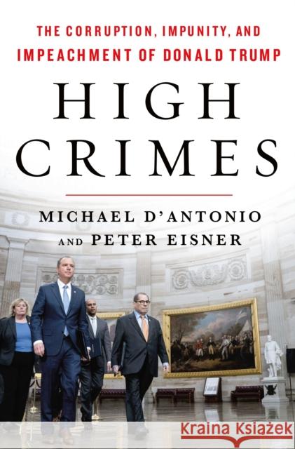 High Crimes: The Inside Story of the Trump Impeachment Peter Eisner 9781250766670 St Martin's Press