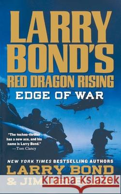 Larry Bond's Red Dragon Rising: Edge of War Larry Bond, Jim DeFelice 9781250767394