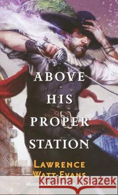 Above His Proper Station Lawrence Watt-Evans 9781250768100