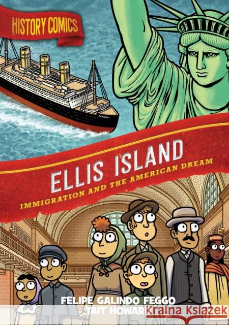 History Comics: Ellis Island: Immigration and the American Dream Felipe Galindo Feggo Tait Howard 9781250768780