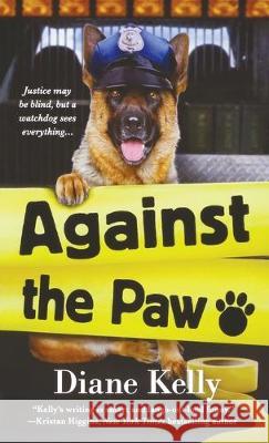 Against the Paw: A Paw Enforcement Novel Kelly, Diane 9781250770622 St. Martins Press-3PL