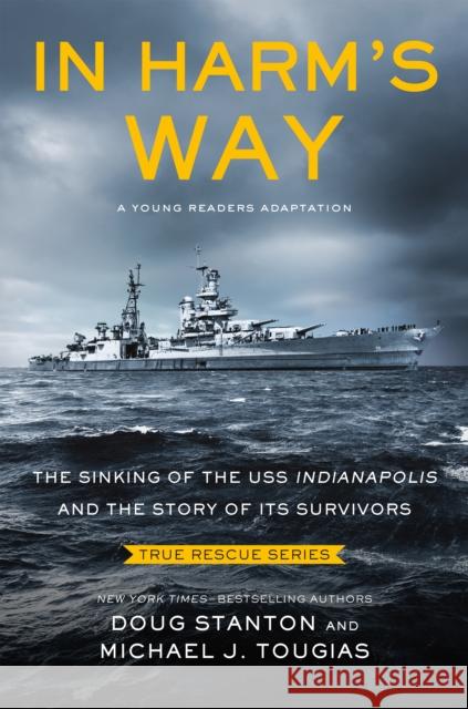 In Harm's Way (Young Readers Edition): The Sinking of the USS Indianapolis and the Story of Its Survivors Tougias, Michael J. 9781250771322 Henry Holt & Company