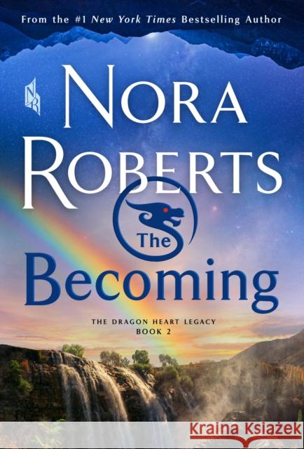 The Becoming: The Dragon Heart Legacy, Book 2 Nora Roberts 9781250771797 St. Martin's Press