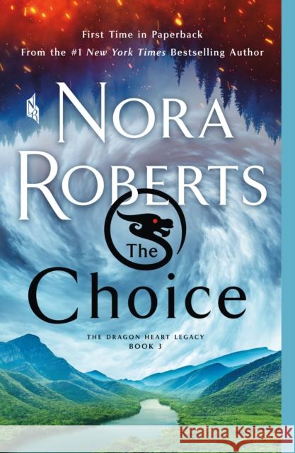 The Choice: The Dragon Heart Legacy, Book 3 Nora Roberts 9781250771803 St. Martin's Publishing Group